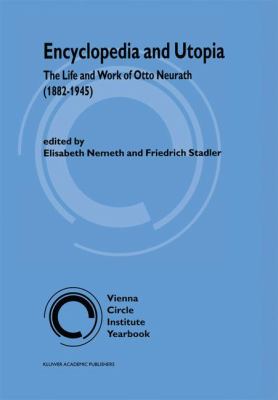 Encyclopedia and Utopia: The Life and Work of Otto Neurath (1882-1945)