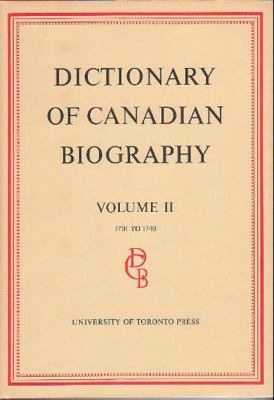 Dictionary of Canadian Biography / Dictionaire Biographique du Canada: Volume II, 1701 - 1740 (Dictionary of Canadian Biography Ser.)