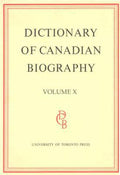 Dictionary of Canadian Biography / Dictionaire Biographique du Canada: Volume X, 1871 - 1880 (Dictionary of Canadian Biography Ser.)