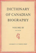 Dictionary of Canadian Biography / Dictionaire Biographique du Canada: Volume III, 1741 -1770 (Dictionary of Canadian Biography Ser.)