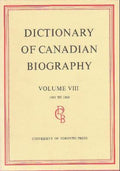 Dictionary of Canadian Biography / Dictionaire Biographique du Canada: Volume VIII, 1851 - 1860 (Dictionary of Canadian Biography Ser.)