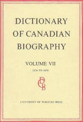 Dictionary of Canadian Biography / Dictionaire Biographique du Canada: Volume VII, 1836 - 1850 (Dictionary of Canadian Biography Ser.)