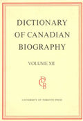Dictionary of Canadian Biography / Dictionaire Biographique du Canada: Volume XII, 1891 - 1900 (Dictionary of Canadian Biography Ser.)