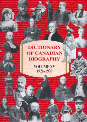 Dictionary of Canadian Biography / Dictionnaire Biographique du Canada: Volume XV, 1921-1930 (Dictionary of Canadian Biography Ser.)