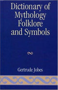 Dictionary of Mythology, Folklore and Symbols: Volume 3