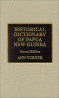 Historical Dictionary of Papua New Guinea (Historical Dictionaries of Asia, Oceania, and the Middle East Ser.)