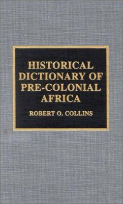 Historical Dictionary of Pre-Colonial Africa (Historical Dictionaries of Ancient Civilizations and Historical Eras Ser.)