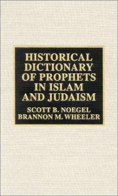Historical Dictionary of Prophets in Islam and Judaism (Historical Dictionaries of Religions, Philosophies, and Movements Ser.)