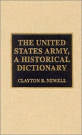 The United States Army, a Historical Dictionary (Historical Dictionaries of War, Revolution, and Civil Unrest Ser.)