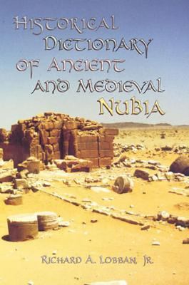 Historical Dictionary of Ancient and Medieval Nubia (Historical Dictionaries of Ancient Civilizations and Historical Eras Ser.)