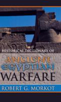 Historical Dictionary of Ancient Egyptian Warfare (Historical Dictionaries of War, Revolution, and Civil Unrest Ser.)