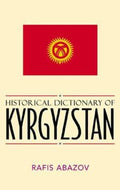 Historical Dictionary of Kyrgyzstan (Historical Dictionaries of Asia, Oceania, and the Middle East Ser.)