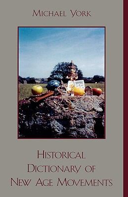 Historical Dictionary of New Age Movements (Historical Dictionaries of Religions, Philosophies, and Movements Ser.)