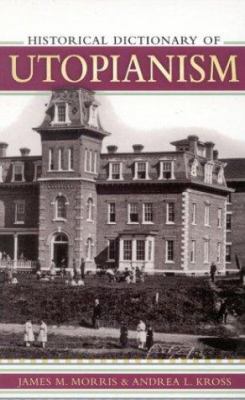 Historical Dictionary of Utopianism (Historical Dictionaries of Religions, Philosophies, and Movements Ser.)