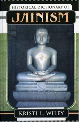 Historical Dictionary of Jainism (Historical Dictionaries of Religions, Philosophies, and Movements Ser.)