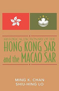 Historical Dictionary of the Hong Kong SAR and the Macao SAR (Historical Dictionaries of Asia, Oceania, and the Middle East Ser.)