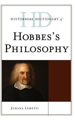 Historical Dictionary of Hobbes's Philosophy (Historical Dictionaries of Religions, Philosophies, and Movements Ser.)