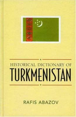 Historical Dictionary of Turkmenistan (Historical Dictionaries of Asia, Oceania, and the Middle East Ser.)