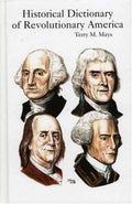 Historical Dictionary of Revolutionary America (Historical Dictionaries of U. S. Politics and Political Eras Ser.)