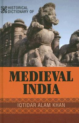 Historical Dictionary of Medieval India (Historical Dictionaries of Ancient Civilizations and Historical Eras Ser.)