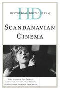 Historical Dictionary of Scandinavian Cinema (Historical Dictionaries of Literature and the Arts Ser.)