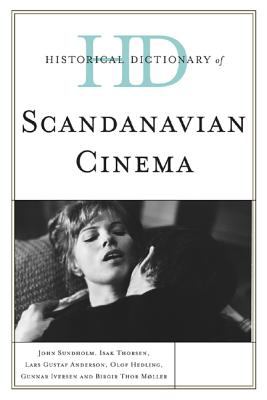Historical Dictionary of Scandinavian Cinema (Historical Dictionaries of Literature and the Arts Ser.)