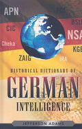 Historical Dictionary of German Intelligence (Historical Dictionaries of Intelligence and Counterintelligence Ser.)