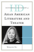 Historical Dictionary of Asian American Literature and Theater (Historical Dictionaries of Literature and the Arts Ser.)