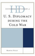 Historical Dictionary of U. S. Diplomacy During the Cold War (Historical Dictionaries of Diplomacy and Foreign Relations Ser.)