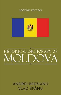 Historical Dictionary of Moldova (Historical Dictionaries of Europe Ser.)