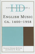 Historical Dictionary of English Music: Ca. 1400-1958 (Historical Dictionaries of Literature and the Arts Ser.)