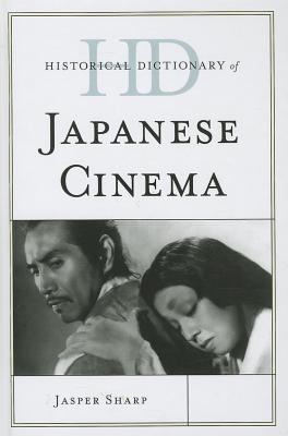 Historical Dictionary of Japanese Cinema (Historical Dictionaries of Literature and the Arts Ser.)