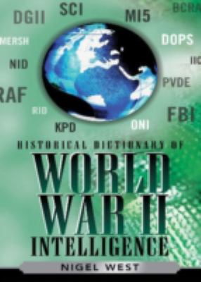 Historical Dictionary of World War II Intelligence (Historical Dictionaries of Intelligence and Counterintelligence Ser.)
