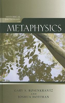 Historical Dictionary of Metaphysics (Historical Dictionaries of Religions, Philosophies, and Movements Ser.)
