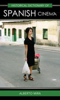 Historical Dictionary of Spanish Cinema (Historical Dictionaries of Literature and the Arts Ser.)