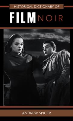 Historical Dictionary of Film Noir (Historical Dictionaries of Literature and the Arts Ser.)