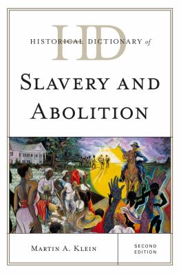 Historical Dictionary of Slavery and Abolition (Historical Dictionaries of Religions, Philosophies, and Movements Ser.)