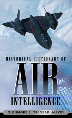 Historical Dictionary of Air Intelligence (Historical Dictionaries of Intelligence and Counterintelligence Ser.)