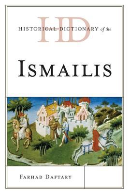 Historical Dictionary of the Ismailis (Historical Dictionaries of Peoples and Cultures Ser.)