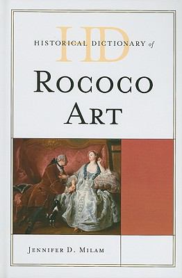 Historical Dictionary of Rococo Art (Historical Dictionaries of Literature and the Arts Ser.)