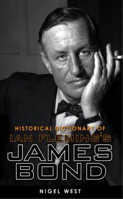 Historical Dictionary of Ian Fleming's World of Intelligence: Fact and Fiction (Historical Dictionaries of Intelligence and Counterintelligence Ser.)