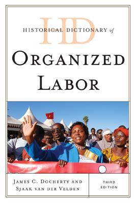 Historical Dictionary of Organized Labor (Historical Dictionaries of Religions, Philosophies, and Movements Ser.)