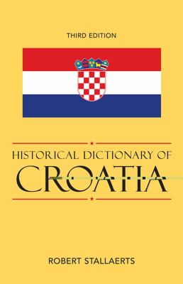 Historical Dictionary of Croatia (Historical Dictionaries of Europe Ser.)
