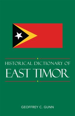Historical Dictionary of East Timor (Historical Dictionaries of Asia, Oceania, and the Middle East Ser.)