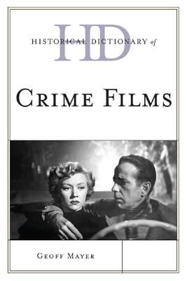 Historical Dictionary of Crime Films (Historical Dictionaries of Literature and the Arts Ser.)