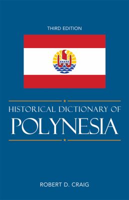 Historical Dictionary of Polynesia (Historical Dictionaries of Asia, Oceania, and the Middle East Ser.)