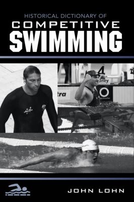 Historical Dictionary of Competitive Swimming (Historical Dictionaries of Sports Ser.)