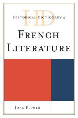 Historical Dictionary of French Literature (Historical Dictionaries of Literature and the Arts Ser.)