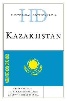 Historical Dictionary of Kazakhstan (Historical Dictionaries of Asia, Oceania, and the Middle East Ser.)