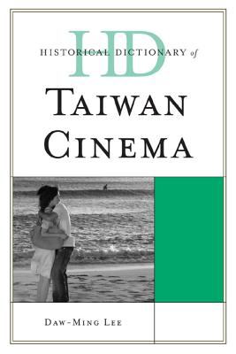 Historical Dictionary of Taiwan Cinema (Historical Dictionaries of Literature and the Arts Ser.)